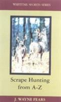 Scrape Hunting from A-Z (Whitetail Secrets Ser. ; No. 3) 1564161536 Book Cover