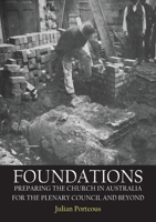 Foundations: Preparing the Church in Australia for the Plenary Council and beyond 1922449652 Book Cover