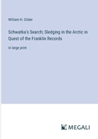 Schwatka's Search; Sledging in the Arctic in Quest of the Franklin Records: in large print 336835471X Book Cover
