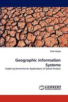 Geographic Information Systems: Exploring Humanitarian Applications of Spatial Analysis 3838344820 Book Cover