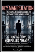 Key Manipulation Tactics You Should Recognize to Outsmart Expert Manipulators: How Far Have You Pulled Ahead? B0F9WCYMYL Book Cover