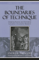 The Boundaries of Technique: Ordering Positive and Normative Concerns in Economic Research (Studies in Ethics and Economics) 0739107070 Book Cover