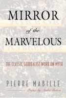 Mirror of the Marvelous: The Classic Surrealist Work on Myth 0892816503 Book Cover