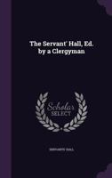 The Servant' Hall, Ed. by a Clergyman 1357146132 Book Cover