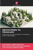 Agroecologia na Venezuela: Experiências em Química Analítica e o Processo de Ensino e Aprendizagem 6206112071 Book Cover