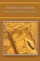 The Write Life Diary - Writing My Life from Good to Great 0578057980 Book Cover