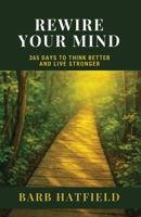 Rewire Your Mind: 365 Days to Think Better and Live Stronger B0GRKLPM31 Book Cover