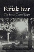 The Female Fear: THE SOCIAL COST OF RAPE 0029124905 Book Cover