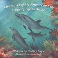 Adventures of My Friends and Me: A Day of Life in the Sea 1480864242 Book Cover
