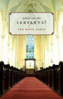 Where Are the Servants? 1602477396 Book Cover