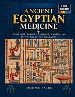 Ancient Egyptian Medicine: Physicians, Surgery, Remedies, and Healing in the Age of the Pharaohs B0HJTB7GLF Book Cover