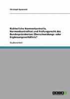 Richterliche Normenkontrolle, Normenkontrollrat und Pr�fungsrecht des Bundespr�sidenten: �berschneidungs- oder Erg�nzungsverh�ltnis? 3638927466 Book Cover