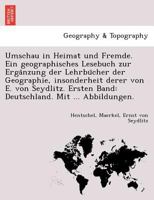 Umschau in Heimat und Fremde. Ein geographisches Lesebuch zur Ergänzung der Lehrbücher der Geographie, insonderheit derer von E. von Seydlitz. Ersten ... Mit ... Abbildungen. 124174162X Book Cover