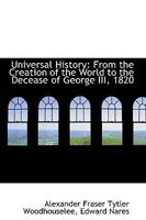 Universal History: From the Creation of the World to the Decease of George III, 1820 1103589296 Book Cover