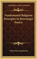 Fundamental Religious Principles in Browning's Poetry 1430452471 Book Cover