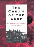 The Cream of the Crop: Canadian Aircrew, 1939-1945 0773513981 Book Cover