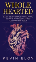 Wholehearted: Daily Devotionals to Help You Become a Wholehearted Follower of Jesus 1966283075 Book Cover