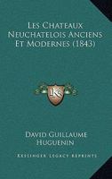 Les Chateaux Neuchatelois Anciens Et Modernes (1843) 1160171300 Book Cover
