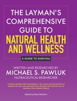 The Layman's Comprehensive Guide to Natural Health and Wellness: A Guide to Survival 1779413025 Book Cover