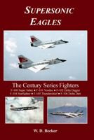 Supersonic Eagles: The Century Series Fighters 0981815790 Book Cover