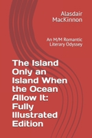 The Island Only an Island When the Ocean Allow It: Fully Illustrated Edition: An M/M Romantic Literary Odyssey (Galveston Bookstore: An LGBTQ+ Literary Odyssey) B0GRGNQLXL Book Cover