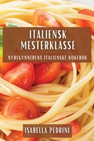 Italiensk Mesterklasse: Nybegynnerens Italienske Kokebok 1835503462 Book Cover