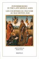 Powerbrokers in the Late Middle Ages: The Burgundian Low Countries in a European Context: Les Courtiers Du Pouvoir Au Bas Moyen-Age. Les Pays-Bas Bour 250351037X Book Cover