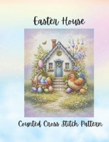 Easter Egg House: Pastel Spring Counted Cross Stitch Pattern B0GT9CGH2V Book Cover