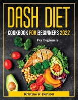 Dash Diet Cookbook for Beginners 2022: For Beginners 1804371742 Book Cover