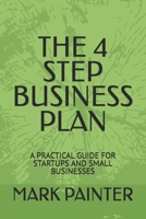 THE 4 STEP BUSINESS PLAN: A PRACTICAL GUIDE FOR STARTUPS AND SMALL BUSINESSES B0DY4TD628 Book Cover