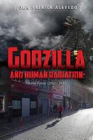 Godzilla and Human Radiation: Global Poems (2012--2017) 1545616191 Book Cover