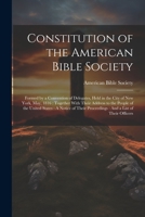 Constitution of the American Bible Society: Formed by a Convention of Delegates, Held in the City of New York, May, 1816: Together With Their Address ... Proceedings: And a List of Their Officers 1021926094 Book Cover
