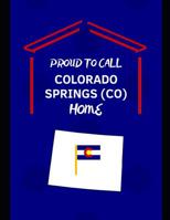 Proud To Call Colorado Springs (CO) Home: Customized Note Book 1096362333 Book Cover