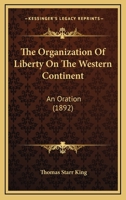 The Organization Of Liberty On The Western Continent: An Oration Delivered Before The Municipal Authorities Of The City Of Boston, At The Celebration Of The Seventy-sixth Anniversary Of The Declaratio 3743388723 Book Cover