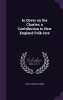 In Dover on the Charles; A Contribution to New England Folk-Lore 1356016154 Book Cover