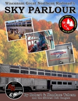 Wisconsin Great Northern Railroad's Sky Parlour 0359852238 Book Cover