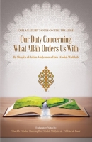 EXPLANATORY NOTES ON THE TREATISE: OUR DUTY CONCERNING WHAT ALLAH ORDERS US WITH 1635875110 Book Cover