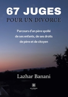 67 juges pour un divorce: Parcours d'un père spolié de ses enfants, de ses droits de père et de citoyen B09X2W1T6R Book Cover
