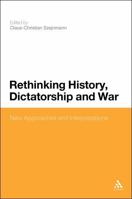 Rethinking History, Dictatorship and War: New Approaches and Interpretations 144110710X Book Cover