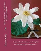 The Complete Collection of Bead Flowers 1456566954 Book Cover
