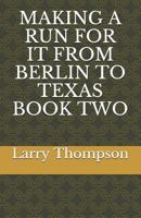 Making a Run for It from Berlin to Texas Book Two 1723913022 Book Cover