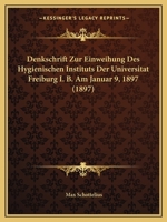 Denkschrift Zur Einweihung Des Hygienischen Instituts Der Universitat Freiburg I. B. Am Januar 9, 1897 (1897) 1160424128 Book Cover