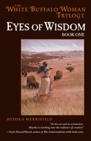 Eyes of Wisdom: Book One in the White Buffalo Woman Trilogy (The Legend of White Buffalo Woman Trilogy) 1582701512 Book Cover