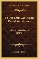 Beitrage Zur Geschichte Des Materialismus: Holbach, Helvetius, Marx (1903) 1167592352 Book Cover