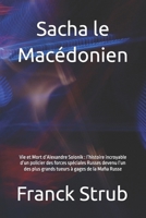 Sacha le Mac�donien: Vie et Mort d'Alexandre Solonik: l'histoire incroyable d'un policier des forces sp�ciales Russes devenu l'un des plus grand tueur � gages de la Mafia Russe 1687778019 Book Cover