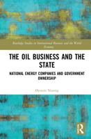 The Oil Business and the State: National Energy Companies and Government Ownership 0367860147 Book Cover