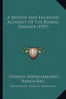 A Revised and Enlarged Account of the Bobbili Zemindari 1164546473 Book Cover