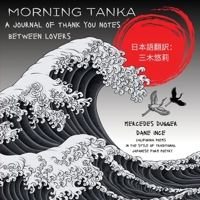 Morning Tanka: A journal of thank you notes between lovers, California poems in the style of traditional Japanese form poetry in English and Japanese translated by Yuri Miki B0CTYPWRT9 Book Cover