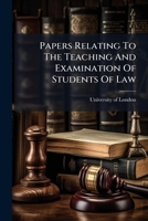 Papers Relating To The Teaching And Examination Of Students Of Law ...... 1279334215 Book Cover