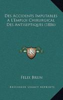 Des Accidents Imputables A L'Emploi Chirurgical Des Antiseptiques (1886) 2329151829 Book Cover
